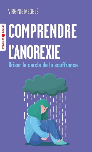 Comprendre l'anorexie Briser le cercle de la souffrance Virginie Megglé [Livres]