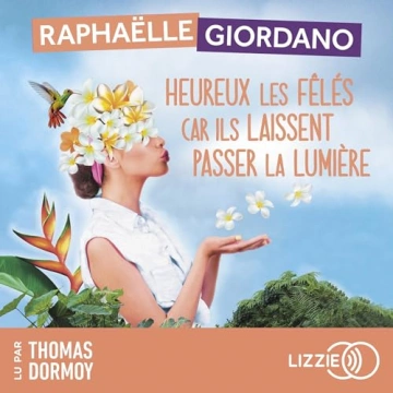 Heureux les fêlés car ils laissent passer la lumière Raphaëlle Giordano  [AudioBooks]