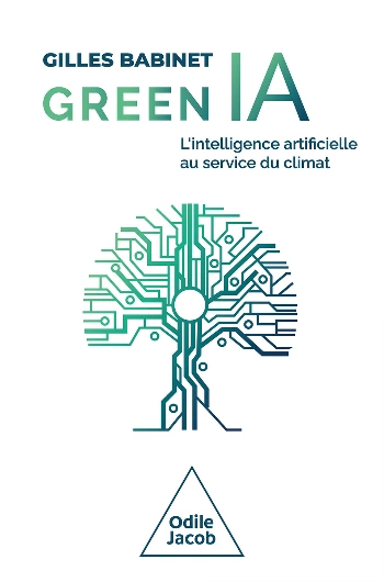 Green IA.l'intelligence artificielle au service du climat.Gilles Babinet  [Livres]