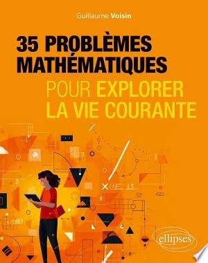 35 problèmes mathématiques Pour explorer la vie courante  [Livres]