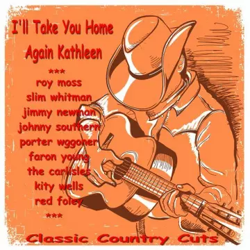 I'll Take You Home Again Kathleen (Classic Country Cuts)  [Albums]