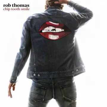 Rob Thomas - Chip Tooth Smile  [Albums]