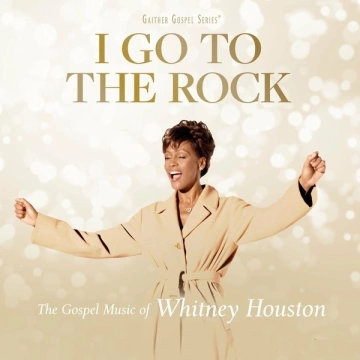 Whitney Houston - I Go To The Rock: The Gospel Music Of Whitney Houston  [Albums]