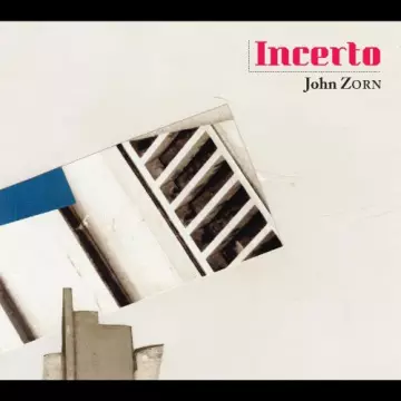 John Zorn - Incerto  [Albums]