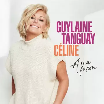 Guylaine Tanguay - Céline à ma façon  [Albums]