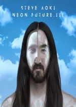 Steve Aoki - Neon Future III  [Albums]