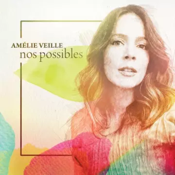 Amélie Veille - Nos possibles  [Albums]