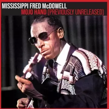 Mississippi Fred McDowell - Mojo Hand Previously Unreleased  [Albums]