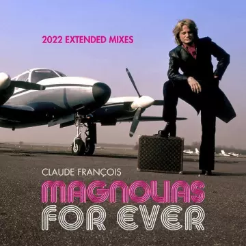 CLAUDE FRANÇOIS - Magnolias for Ever (2022 Extended Mixes)  [Albums]